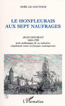 Le Honfleurais aux sept naufrages : Jean Doublet 1955-1728 (Texte authentique de ses mémoires remis en français)