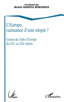 L'europe, naissance d'une utopie ? - genese de l'idee d'europe du xvie au xixe siecles