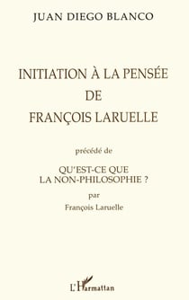 Initiation à la pensée de François Laruelle - qu'est-ce que la non-philosophie ?