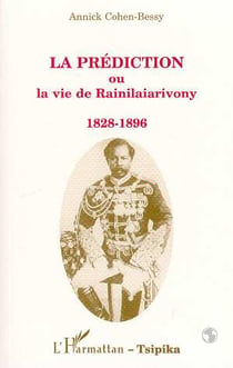 La prédiction ou la vie de Rainilaiarivony, 1828-1896