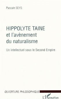 Hippolyte taine et l'avènement du naturalisme - un intellectuel sous le second empire