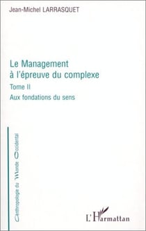 Le management à l'épreuve du complexe t.2 - aux fondations du sens