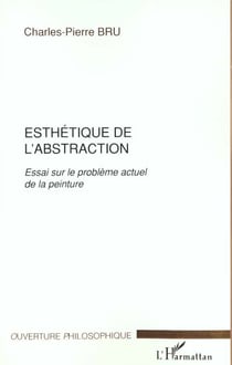 ESTHETIQUE DE L'ABSTRACTION : Essai sur le problème actuel de la peinture