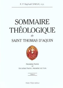 Sommaire théologique de Saint Thomas d'Aquin Tome 1