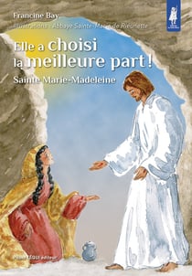 Elle a choisi la meilleure part ! sainte Marie-Madeleine