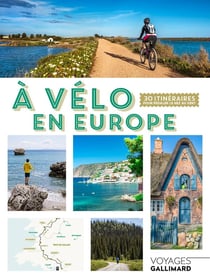 À vélo en Europe : 30 itinéraires pour pédaler le nez au vent