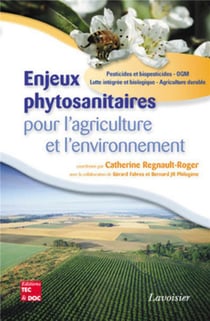 Enjeux phytosanitaires pour l'agriculture et l'environnement : Pesticides et biopesticides - OGM - Lutte intégrée et biologique - Agriculture durable