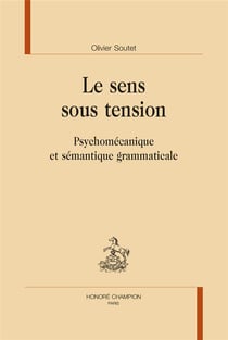 Le sens sous tension : psychomécanique et sémantique grammaticale