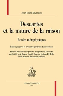 Descartes et la nature de la raison : Études métaphysiques suivi de "Jean-Marie Beyssade, interprète de Descartes"