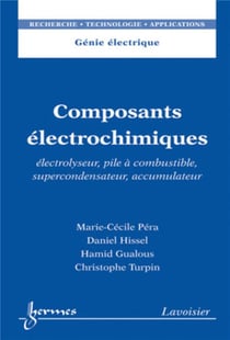Composants électrochimiques. Électrolyseur, pile à combustible, supercondensateur, accumulateur : Électrolyseur, pile à combustible, supercondensateur, accumulateur
