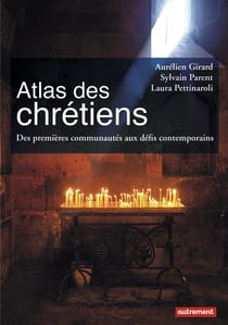 Atlas des chrétiens - des premières communautés aux défis contemporains