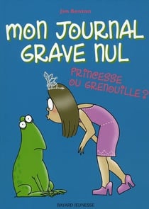 Mon journal grave nul t.3 - princesse ou grenouille