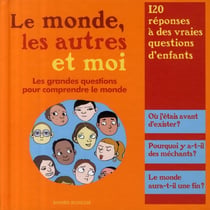 Le monde, les autres et moi - les grandes questions pour comprendre le monde