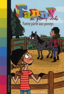 Fanny au poney-club t.7 - Fanny parle aux poneys