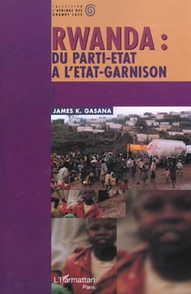 Rwanda - du parti-état à l'état-garnison
