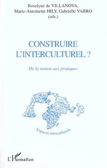 CONSTRUIRE L'INTERCULTUREL ? : De la notion aux pratiques