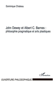 John Dewey et Albert C. Barnes : philosophie pragmatique et arts plastiques