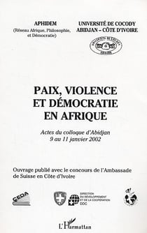 Paix, violence et démocratie en Afrique : actes du colloque d'Abidjan 9 au 11 janvier 2002