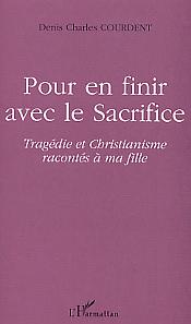 Pour en finir avec le sacrifice - tragedie et christianisme racontes a ma fille