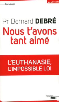 Nous t'avons tant aimé - l'euthanasie, l'impossible loi