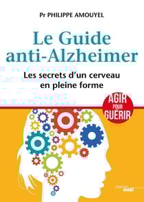 Le guide anti-Alzheimer - les secrets d'un cerveau en pleine forme