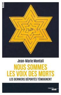 Nous sommes les voix des morts - les derniers déportés témoignent
