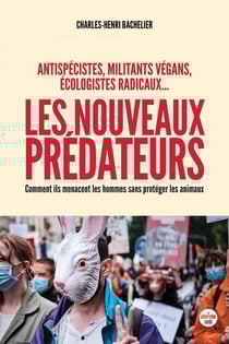 Les nouveaux prédateurs : antispécistes, militants vegans, écologistes radicaux