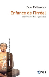 Enfance de l'irréel : Une dimension de la psychanalyse