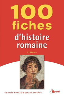 100 fiches d'histoire romaine (3e édition)