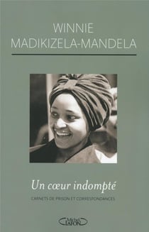 Un coeur indompté - carnets de prison et correspondances avec Nelson Mandela
