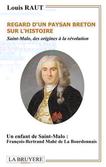 Regard d'un paysan breton sur l'histoire - Saint-Malo, des origines à la Révolution - un enfant de Saint-Malo : François-Bertrand Mahé de la Bourbonnais