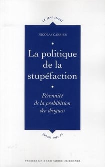 La politique de la stupéfaction - pérennité de la prohibition des drogues