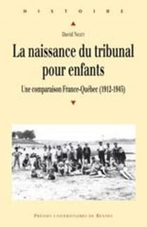 La naissance du tribunal pour enfants - une comparaison France-Québec (1912-1945)