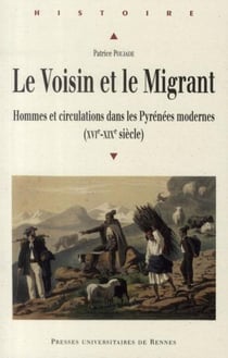 Le voisin et le migrant - hommes et circulations dans les Pyrénées modernes (XVIe-XIXe siècle)