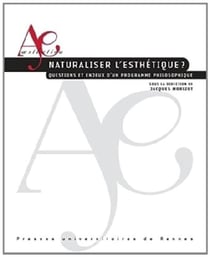 Naturaliser l'esthétique - questions et enjeux d'un programme philosophique