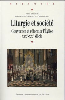 Liturgie et société - gouverner et réformer l'Eglise, XIXe-XXe siècle