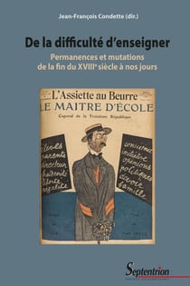 De la difficulté d'enseigner : Permanences et mutations de la fin du XVIIIe siècle à nos jours