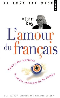 L'amour du français - contre les puristes et autres censeurs de la langue