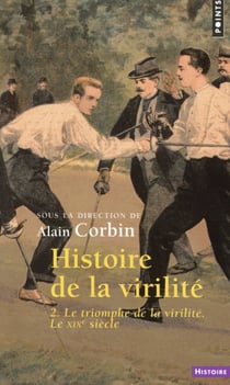 Histoire de la virilité Tome 2 - le triomphe de la virilité, le XIXe siècle