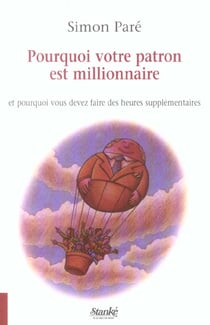Pourquoi votre patron est millionnaire et pourquoi vous devez faire des heures supplementaires