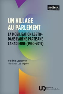 Un village au parlement : La mobilisation LGBTQ : Dans l'arène partisane canadienne (1960-2019)