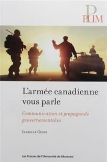 Armee canadienne vous parle (l') - communication et propagande gouvernementales