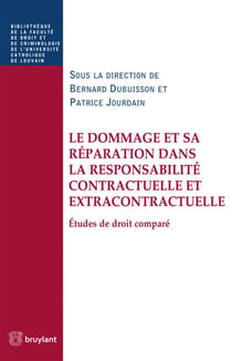 Le dommage et sa réparation dans la responsabilité contractuelle et extracontractuelle - études de droit comparé