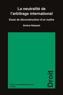 La neutralité de l'arbitrage international : Essai de déconstruction d'un mythe
