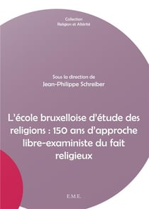 L'école bruxelloise d'étude des religions : 150 ans d'approche libre-exaministe du fait religieux
