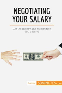 Negotiating your salary : get the money and recognition you deserve