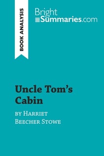 Uncle Tom's Cabin by Harriet Beecher Stowe (Book Analysis) : Detailed Summary, Analysis and Reading Guide
