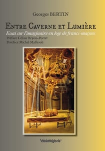 Entre caverne et lumière : imaginaire en loge de francs-maçons : imaginaire en loge de francs-maçons