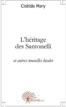 L'héritage des Santonelli : et autres nouvelles locales