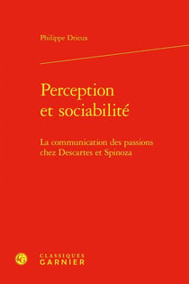 Perception et sociabilité : La communication des passions chez Descartes et Spinoza